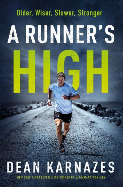 Cover for Dean Karnazes · A Runner's High: Older, Wiser, Slower, Stronger (Hardcover Book) [Main edition] (2021)