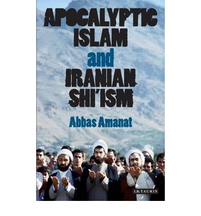 Cover for Abbas Amanat · Apocalyptic Islam and Iranian Shi'ism (Paperback Book) (2009)