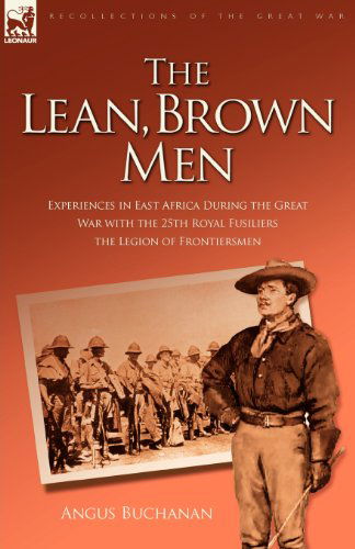 Cover for Angus Buchanan · The Lean, Brown Men: Experiences in East Africa During the Great War with the 25th Royal Fusiliers-The Legion of Frontiersmen (Paperback Book) (2008)