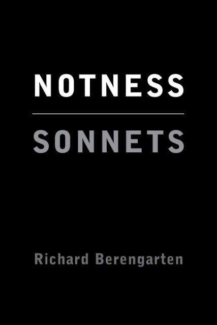 Cover for Richard Berengarten · Notness: Metaphysical Sonnets (Paperback Book) (2015)