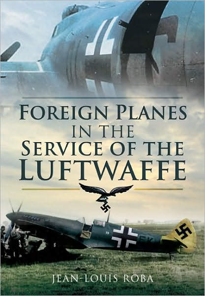 Cover for Jean-Louis Roba · Foreign Planes in the Service of the Luftwaffe (Gebundenes Buch) (2009)