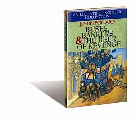 Cover for Justin Pollard · Buses, Bankers &amp; the Beer of Revenge: an Eccentric Engineer Collection (Hardcover Book) (2012)
