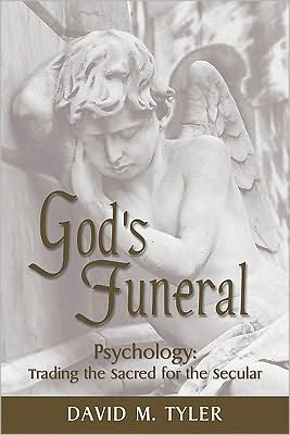 God's Funeral: Psychology: Trading the Sacred for the Secular - David M. Tyler - Bücher - Focus - 9781885904812 - 8. Oktober 2009