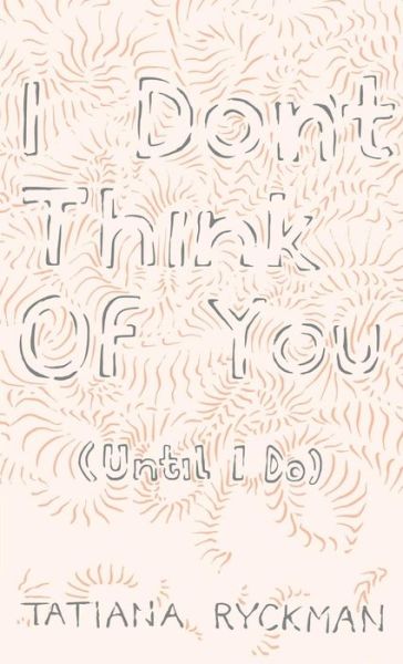 Cover for Tatiana Ryckman · I Don't Think of You (Until I Do) (Paperback Book) (2017)