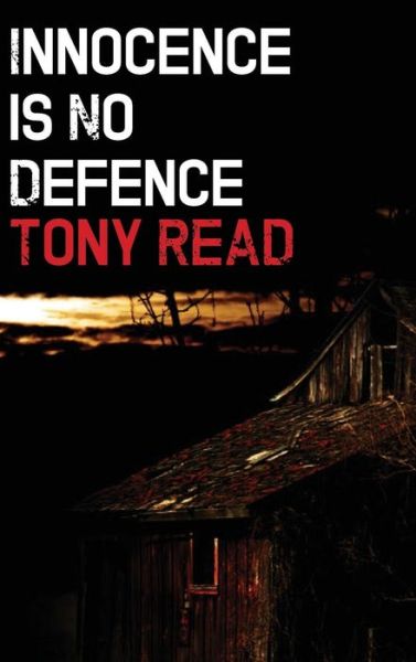 Innocence Is No Defence - Tony Read - Books - Spinetinglers - 9781906755812 - June 3, 2014