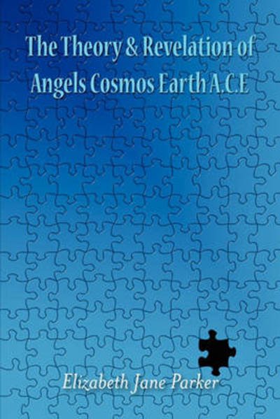 Cover for Elizabeth Jane Parker · The Theory and Revelation of Angels Cosmos Earth A.C.E. (Paperback Bog) (2009)