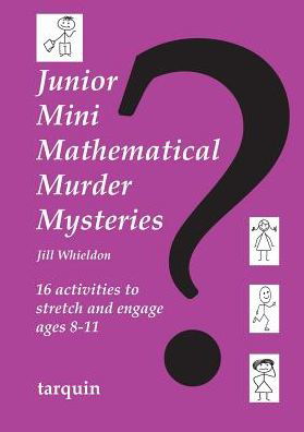 Junior Mini Mathematical Murder Mysteries: 16 activities to stretch and engage ages 8-11 - Jill Whieldon - Books - Tarquin Publications - 9781907550812 - September 5, 2013