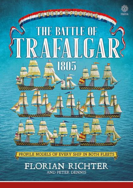 The Battle of Trafalgar 1805: Every Ship in Both Fleets in Profile - Fleets in Profile - Florian Richter - Books - Helion & Company - 9781912174812 - February 15, 2018