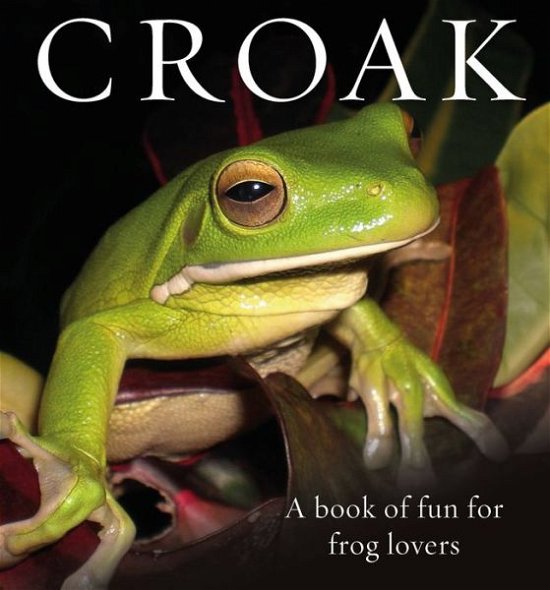 Cover for Phil Bishop · Croak: A Book of Fun for Frog Lovers - Animal Happiness (Inbunden Bok) (2021)