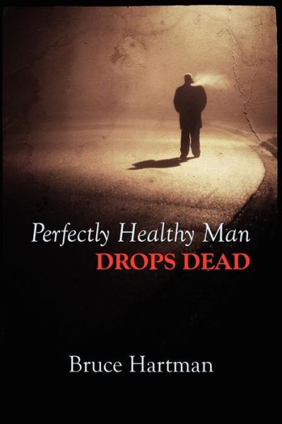 Cover for Bruce Hartman · Perfectly Healthy Man Drops Dead (Paperback Bog) (2008)