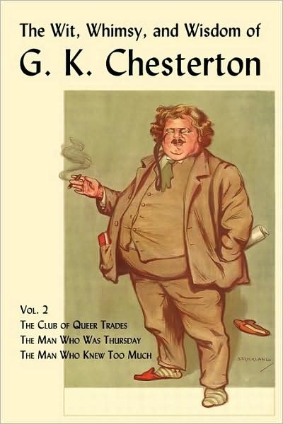 Cover for G. K. Chesterton · The Wit, Whimsy, and Wisdom of G. K. Chesterton, Volume 2: the Club of Queer Trades, the Man Who Was Thursday, the Man Who Knew Too Much (Taschenbuch) (2009)