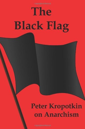 The Black Flag: Peter Kropotkin on Anarchism - Peter Kropotkin - Livros - Red and Black Publishers - 9781934941812 - 17 de março de 2010