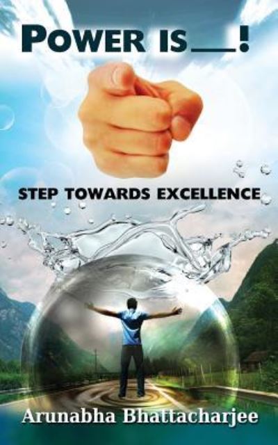 Cover for Arunabha Bhattacharjee · Power Is You: Step Towards Excellence (Paperback Book) (2016)