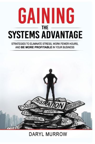 Gaining the Systems Advantage - Daryl Murrow - Books - Crescendo Publishing, LLC - 9781944177812 - October 3, 2017