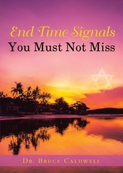 End Time Signals You Must Not Miss - Bruce Caldwell - Books - Bookwhip - 9781953537812 - February 15, 2021