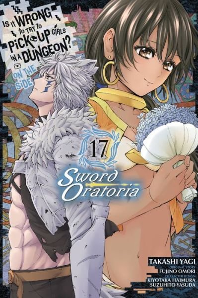 Cover for Fujino Omori · Is It Wrong to Try to Pick Up Girls in a Dungeon? On the Side: Sword Oratoria, Vol. 17 (manga) - IS WRONG PICK UP GIRLS DUNGEON SWORD ORATORIA GN (Pocketbok) (2022)