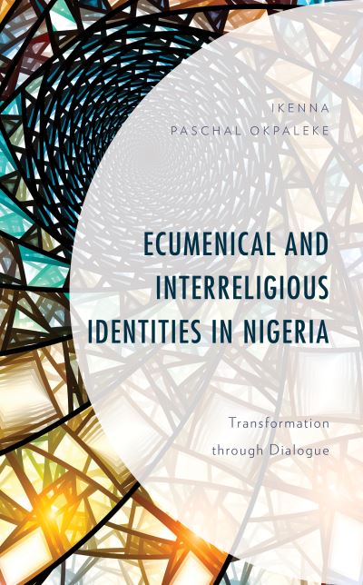 Cover for Ikenna Paschal Okpaleke · Ecumenical and Interreligious Identities in Nigeria: Transformation through Dialogue (Hardcover Book) (2021)