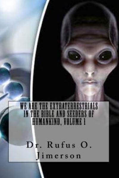 Cover for Rufus O Jimerson · We Are the Extraterrestrials in the Bible and Seeders of Humankind, Volume 1 (Paperback Book) (2017)