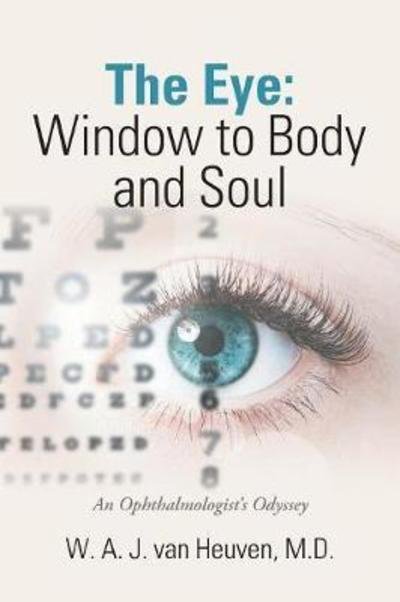 Cover for W a J Van Heuven MD · The Eye: Window to Body and Soul: An Ophthalmologist's Odyssey (Paperback Bog) (2018)
