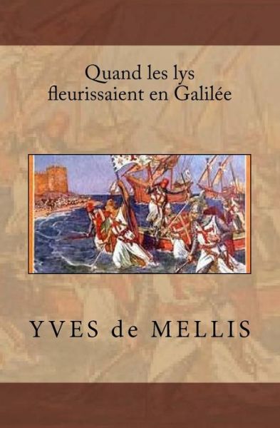 Cover for Yves De Mellis · Quand les lys fleurissaient en Galil e (Paperback Book) (2018)