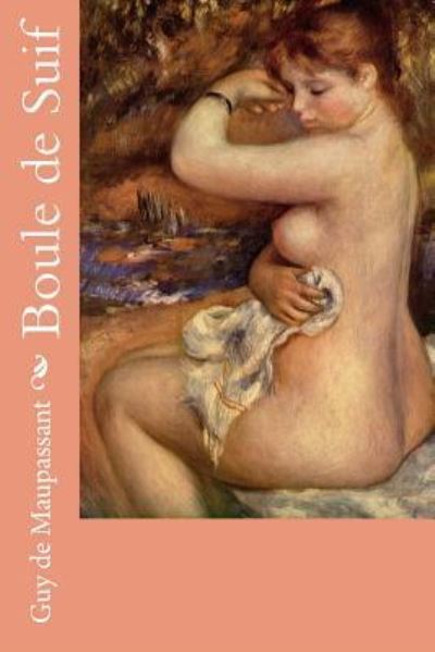 Boule de Suif - Guy de Maupassant - Books - Createspace Independent Publishing Platf - 9781987507812 - April 4, 2018