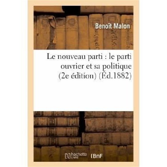 Cover for Malon-b · Le Nouveau Parti: Le Parti Ouvrier et Sa Politique (2e Edition) (French Edition) (Pocketbok) [French edition] (2013)