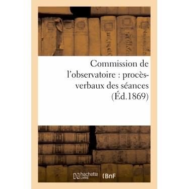 Cover for Sans Auteur · Commission De L'observatoire: Proces-verbaux Des Seances, Rapport a L'academie et Pieces Annexees (Paperback Bog) (2022)