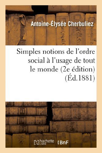 Cover for Cherbuliez-a-e · Simples Notions De L'ordre Social a L'usage De Tout Le Monde (2e Edition) (French Edition) (Paperback Book) [French edition] (2013)