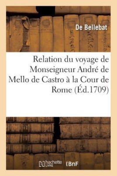Cover for De Bellebat · Relation Du Voyage de Monseigneur Andre de Mello de Castro A La Cour de Rome (Paperback Book) (2017)