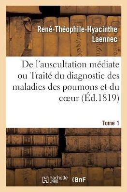 Cover for René-Théophile-Hyacinthe Laënnec · De L'auscultation Mediate Ou Traite Du Diagnostic Des Maladies Des Poumons et Du Coeur (Paperback Book) (2018)