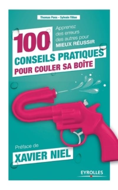 100 conseils pratiques pour couler sa boite - Thomas Pons - Books - Editions D'Organisation - 9782212565812 - November 21, 2016