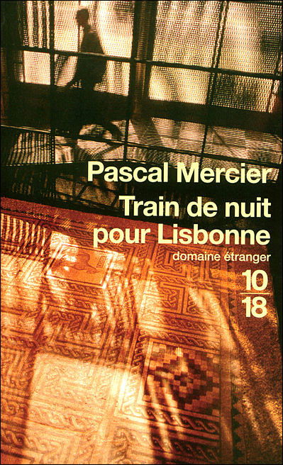 Train De Nuit Pour Lisbonne - Pascal Mercier - Boeken - 10 * 18 - 9782264045812 - 18 februari 2010