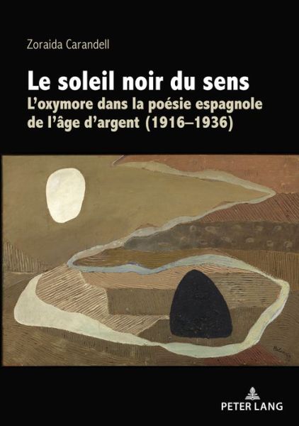 Cover for Zoraida Carandell · Le Soleil Noir Du Sens: L'Oxymore Dans La Poesie Espagnole de l'Age d'Argent (1916-1936) (Paperback Book) (2020)