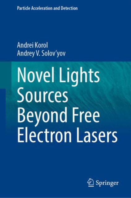 Cover for Andrei Korol · Novel Lights Sources Beyond Free Electron Lasers - Particle Acceleration and Detection (Hardcover Book) [2022 edition] (2022)