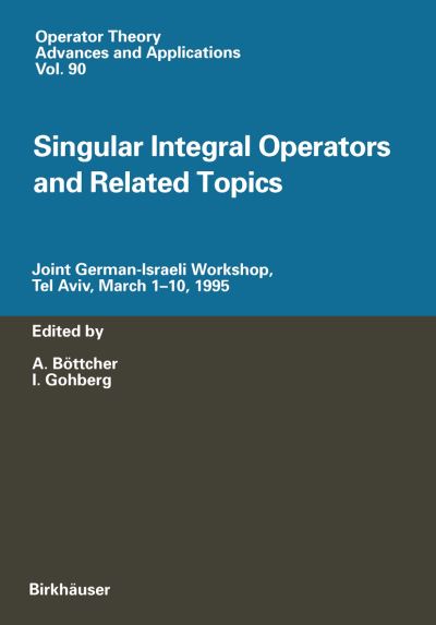 Cover for A B Ttcher · Singular Integral Operators and Related Topics: Joint German-Israeli Workshop, Tel Aviv, March 1-10, 1995 - Operator Theory: Advances and Applications (Paperback Book) [Softcover reprint of the original 1st ed. 1996 edition] (2011)