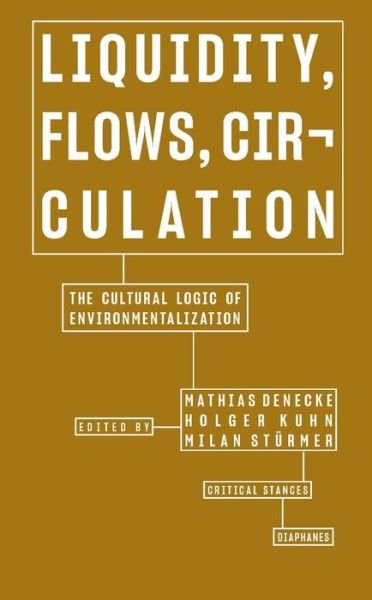 Cover for Mathias Denecke · Liquidity, Flows, Circulation – The Cultural Logic of Environmentalization (Paperback Book) (2023)