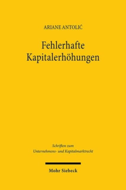 Ariane Antolic · Fehlerhafte Kapitalerhohungen: Eine Untersuchung von Mangelrecht, Bestandsschutz und Rechtsfolgen am Beispiel von AG und GmbH - Schriften zum Unternehmens- und Kapitalmarktrecht (Paperback Book) (2024)