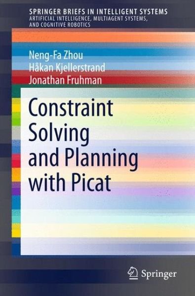 Cover for Neng-Fa Zhou · Constraint Solving and Planning with Picat - SpringerBriefs in Intelligent Systems (Paperback Book) [1st ed. 2015 edition] (2015)