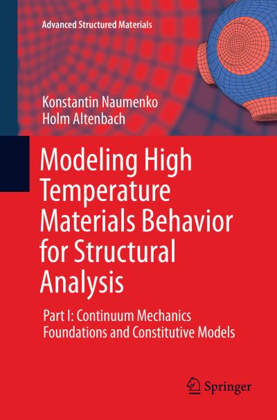 Cover for Konstantin Naumenko · Modeling High Temperature Materials Behavior for Structural Analysis: Part I: Continuum Mechanics Foundations and Constitutive Models - Advanced Structured Materials (Paperback Book) [Softcover reprint of the original 1st ed. 2016 edition] (2018)