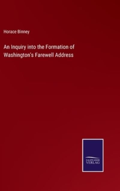 Cover for Horace Binney · An Inquiry into the Formation of Washington's Farewell Address (Hardcover Book) (2023)