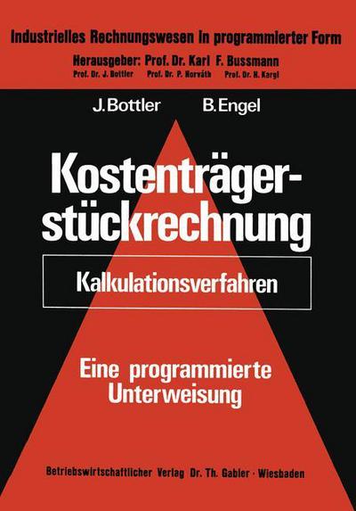 Cover for Joerg Bottler · Kostentragerstuckrechnung (Kalkulationsverfahren): Eine Programmierte Unterweisung - Industrielles Rechnungswesen in Programmierter Form (Paperback Book) [1977 edition] (1977)