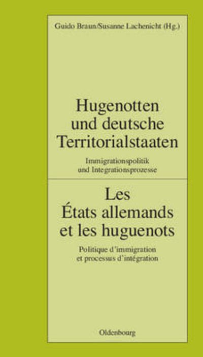Cover for Guido Braun · Hugenotten Und Deutsche Territorialstaaten. Immigrationspolitik Und Integrationsprozesse (Hardcover bog) (2007)