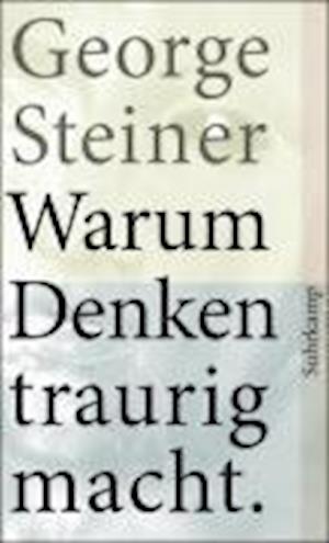 Suhrk.TB.3981 Steiner.Warum Denken trau - George Steiner - Books - - 9783518459812 -