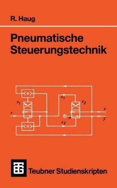 Pneumatische Steuerungstechnik - Teubner Studienskripte Technik - Rudolf Haug - Books - Vieweg+teubner Verlag - 9783519100812 - September 1, 1991