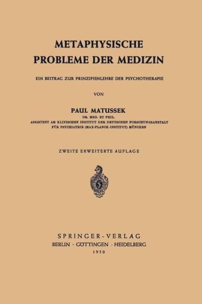 Cover for P Matussek · Metaphysische Probleme Der Medizin: Ein Beitrag Zur Prinzipienlehre Der Psychotherapie (Paperback Book) [2nd 2., Erw. Aufl. edition] (1950)
