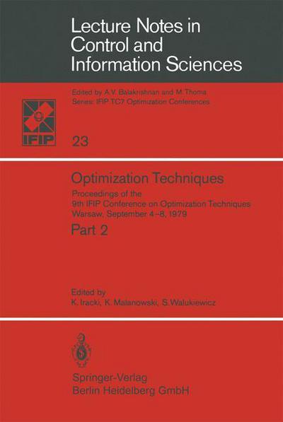 Optimization Techniques: Proceedings of the 9th IFIP Conference on Optimization Techniques Warsaw, September 4-8, 1979 - Lecture Notes in Control and Information Sciences - K. Iracki - Books - Springer-Verlag Berlin and Heidelberg Gm - 9783540100812 - April 1, 1980