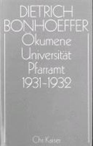 Cover for Dietrich Bonhoeffer · Dietrich Bonhoeffer Werke (DBW): Ökumene,  Universität ,  Pfarramt  1931-1932 (Inbunden Bok) (2001)