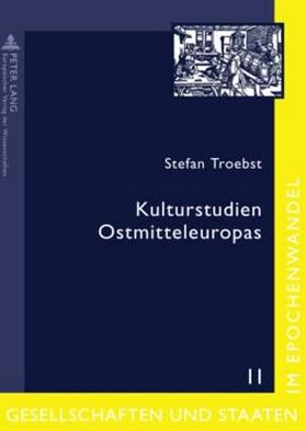 Cover for Stefan Troebst · Kulturstudien Ostmitteleuropas: Aufsaetze Und Essays - Gesellschaften Und Staaten Im Epochenwandel / Societies and (Paperback Book) (2006)