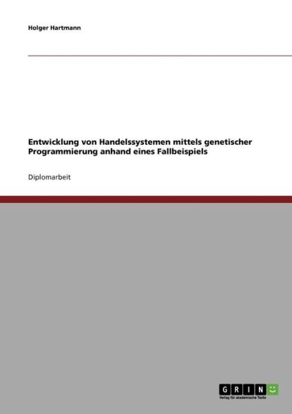 Cover for Holger Hartmann · Entwicklung von Handelssystemen mit der Genetischen Programmierung: Grundlagen und Fallbeispiel (Paperback Book) [German edition] (2008)