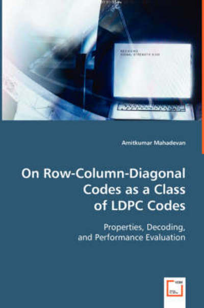 On Row-column-diagonal Codes As a Class of Ldpc Codes - Amitkumar Mahadevan - Bøger - VDM Verlag - 9783639057812 - 1. august 2008